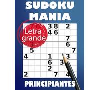Sudoku Manía: 200 Sudokus en Letra Grande para Principiantes: Con 4 Niveles de Dificultad y Guía para Aprender
