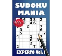 Sudoku Manía: Más de 500 Puzzles para Expertos. Volumen 1: Con 2 niveles de dificultad extrema