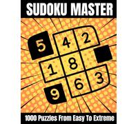 Sudoku Master: 1000 Puzzles From Easy to Extreme - Ultimate Activity Book for Adults with Solutions