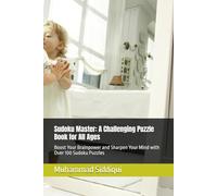 Sudoku Master: A Challenging Puzzle Book for All Ages: Boost Your Brainpower and Sharpen Your Mind with Over 100 Sudoku Puzzles