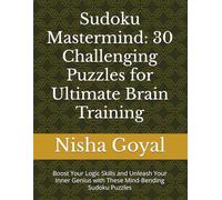 Sudoku Mastermind: 30 Challenging Puzzles for Ultimate Brain Training: Boost Your Logic Skills and Unleash Your Inner Genius with These Mind-Bending Sudoku Puzzles