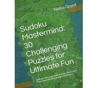 Sudoku Mastermind: 30 Challenging Puzzles for Ultimate Fun: Unleash Your Logic Skills and Stay Sharp with These Mind-Bending Sudoku Challenges