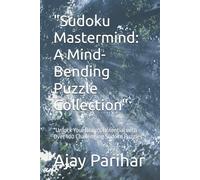 "Sudoku Mastermind: A Mind-Bending Puzzle Collection": "Unlock Your Brain's Potential with Over 100 Challenging Sudoku Puzzles"