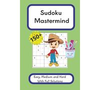 Sudoku Mastermind: Math Puzzles of more than 150+ for kids and beginners in all levels 4x4, 6x6 and 9x9 puzzles with complete solutions