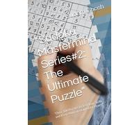 “Sudoku Mastermind Series#2: The Ultimate Puzzle”: "Over 100 Puzzles to Test Your Skills and Keep You Entertained for Hours"