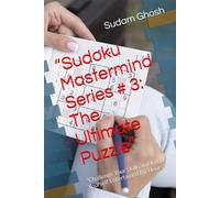 “Sudoku Mastermind Series # 3: The Ultimate Puzzle”: "Challenge Your Skills and Keep Yourself Entertained for Hours"