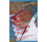 “Sudoku Mastermind Series # 4: The Ultimate Puzzle”: Brain-Boosting Challenges for All- Puzzles with Solutions for Hours of Fun & Mental Fitness
