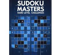 Sudoku Masters: 200 Hard-Level Puzzles to Sharpen Your Mind, Boost Focus, and Become a True Sudoku Champion