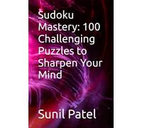 Sudoku Mastery: 100 Challenging Puzzles to Sharpen Your Mind