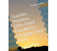 Sudoku Mastery: 200+ Hard Puzzles to Sharpen Your Mind