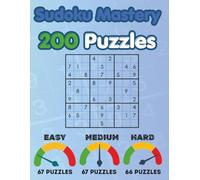 SUDOKU MASTERY - 200 PUZZLES: DIFFICULTY LEVEL: EASY - MEDIUM - HARD