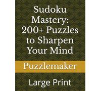 Sudoku Mastery: 200+ Puzzles to Sharpen Your Mind: Large Print