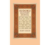 Sudoku Mastery Journal by Mary Chach: sudoku puzzle for everyone