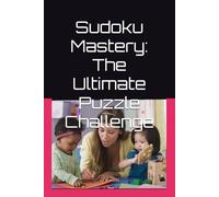 Sudoku Mastery: The Ultimate Puzzle Challenge: Sharpen Your Mind with 200 Engaging Sudoku Puzzles for Relaxation and Brain Training