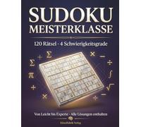 Sudoku Meisterklasse: 120 Rätsel für Einsteiger bis Experten - Gehirntraining mit System