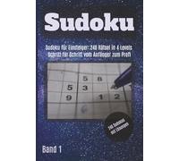 Sudoku Meistern: Vom Anfänger zum Profi: 240 spannende Zahlenrätsel in 4 Levels. Das ideale Gedächtnistraining für Erwachsene und Senioren - Schritt für Schritt erklärt
