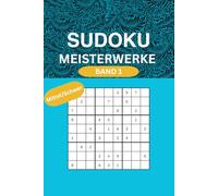 Sudoku Meisterwerke: 100 Rätsel zum Knobeln und Trainieren deines Gehirns Band 1