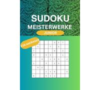 Sudoku Meisterwerke: Das Logik-Trainingsbuch für clevere Anfänger - Vom 4x4-Starter zum 9x9-Profi: Über 100 Rätsel für Konzentration und schnellen ... Das perfekte Geschenk für klein und groß !