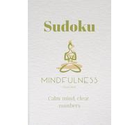 Sudoku Mindfulness Puzzle Book: Sudoku Puzzles for Mindfulness | Help Calm The Mind, Relax, and Focus | 6x9 Inches, 110 Pages | 50 Puzzles | Solutions Included