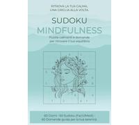 Sudoku Mindfulness: Puzzle calmanti e domande per ritrovare il tuo equilibrio| 60 Giorni • 60 Sudoku (Facili/Medi) • 60 Domande guida per la tua serenità| Ideale per chi cerca relax e serenità