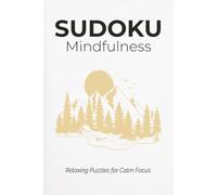 Sudoku Mindfulness: Sudoku Puzzles for Mindfulness | Find Peace One Puzzle at a Time | 6x9 Inches, 110 Pages | 50+ Puzzles | Solutions Included