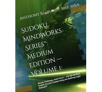 Sudoku MindWorks Series™: Medium Edition - Volume 1:: Steady Challenge, Solid Focus - 250 QA-Verified Sudoku Puzzles Created Using the Balthrop Logic ... Presents: The Sudoku MindWorks Series™)