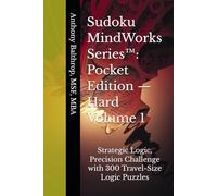 Sudoku MindWorks Series™: Pocket Edition - Hard Volume 1: 300 Travel-Size Logic Puzzles with QA Verified Single-Solution Grids (6×9)