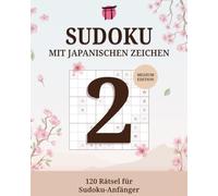 Sudoku mit japanischen Schriftzeichen - Level 2: Sudoku-Rätsel mit Kanji · 120 Logikrätsel für Erwachsene · Japanisches Rätselbuch für Anfänger (Sudoku Buch mit japanischen Zahlzeichen)