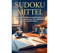 Sudoku Mittel: Die perfekte Balance aus Entspannung und Herausforderung | 100 Logikrätsel für Fortgeschrittene (Sudoku Meister-Serie)
