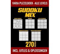 Sudoku Mix Puzzelboek - Alle Levels - 270 Puzzels - Incl. Uitleg en Oplossingen: Mix Sudoku, een Varia Puzzelboek met Vijf Verschillende Sudoku Varianten, van Makkelijk tot Moeilijk