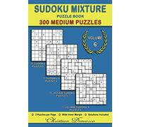 Sudoku Mixture Puzzle Book - Volume 6: 300 Medium Sudoku Puzzles - 75 Sudoku Puzzles, 75 Sudoku-x Puzzles, 75 Jigsaw Sudoku Puzzles, 75 Jigsaw Sudoku-x Puzzles