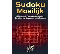 Sudoku Moeilijk: 100 Uitdagende Puzzels voor Gevorderden - Puzzelboek voor Volwassenen met Oplossingen (Sudoku voor Iedereen)