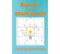 Sudoku More Brain Games Puzzle Book: Sudoku Brain Games Puzzles | Challenge Your Logic and Build Mastery | 6x9 inches, 110 Pages | 50+ Puzzles | Solutions Included