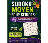 SUDOKU MOYEN POUR SENIORS: 200 Grandes Grilles en Gros Caractères | 1 Grille par Page | 4 Solutions par Page | Grand Format 8,5 x 11 | Stimulez la Mémoire, la Logique et la Concentration
