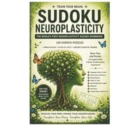 Sudoku Neuroplasticity: The World's First Neuroplasticity Sudoku Workbook 110 Sudoku Puzzles + Brain Science + Myths vs. Facts + Lifelong Cognitive Training