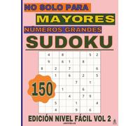 Sudoku, No Solo Para Mayores Números Grandes - Edición Nivel Fácil Vol 2: 150 Sudokus Para Relajarse Y Entrenar La Mente (Spanish Edition)