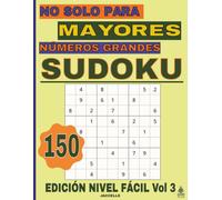 Sudoku, No Solo Para Mayores Números Grandes - Edición Nivel Fácil Vol 3: 150 Sudokus Para Relajarse Y Entrenar La Mente