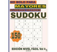 Sudoku, No Solo Para Mayores Números Grandes - Edición Nivel Fácil Vol 4: 150 Sudokus Para Relajarse Y Entrenar La Mente
