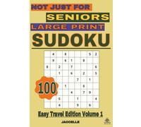 Sudoku, Not Just for Seniors: Large Print Easy Travel Edition, Volume 1: Relaxing Puzzles for Travel and Quiet Moments (Not Just for Seniors - Sudoku Series)