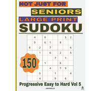 Sudoku Not Just for Seniors: Large Print Progressive Level - Volume 5: 150 Sudoku Puzzles for Adults - Easy-to-Read Brain Games for Relaxation & Mental Focus (Not Just for Seniors - Sudoku Series)