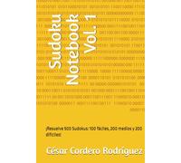 Sudoku Notebook Vol. 1: ¡Resuelve 500 Sudokus: 100 fáciles, 200 medios y 200 difíciles! (My books collection (Tech, Sci and Sci-Fi books))