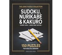 Sudoku, Nurikabe & Kakuro Puzzle Book: 150 Expert Logic Puzzles for Adults & Seniors | Large Print Brain Training Collection - Volume 6 (Sudoku, Nurikabe & Kakuro Puzzle Book for Adults & Seniors)