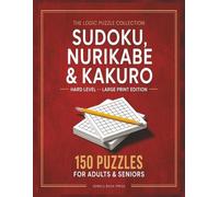 Sudoku, Nurikabe & Kakuro Puzzle Book: 150 Hard Logic Puzzles for Adults & Seniors | Large Print Brain Training Collection - Volume 5 (Sudoku, Nurikabe & Kakuro Puzzle Book for Adults & Seniors)