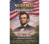 Sudoku of Presidents: Abraham Lincoln: Sudoku Puzzles of U.S. Presidents | Puzzles and Trivia Facts | 6x9 Inches, 112 Pages | 50+ Puzzles | Solutions Included