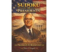 Sudoku of Presidents: Franklin D. Roosevelt: Sudoku Puzzles of U.S. Presidents | Puzzles and Trivia Facts | 6x9 Inches, 112 Pages | 50+ Puzzles | Solutions Included