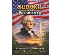 Sudoku of Presidents: George Washington: Sudoku Puzzles of U.S. Presidents | Puzzles and Trivia Facts | 6x9 Inches, 112 Pages | 50+ Puzzles | Solutions Included