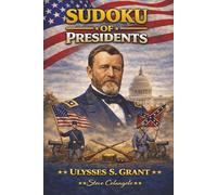 Sudoku of Presidents: Ulysses S. Grant: Sudoku Puzzles of U.S. Presidents | Puzzles and Trivia Facts | 6x9 Inches, 112 Pages | 50+ Puzzles | Solutions Included