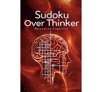 Sudoku Over Thinker: Sudoku Puzzles For Over Thinkers| Help Calm The Mind, Relax, and Mental Cognition| 6*9 Inches, 50+ Puzzles| Solution Included