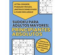 Sudoku para adultos mayores: Principiantes Absolutos: Letra grande, puzzles fáciles, ¡instrucciones paso a paso incluidas! - ¡perfecto para quienes resuelven por primera vez!