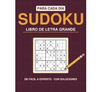 Sudoku para Cada Día - Letra Grande: 180 pasatiempos de fácil a experto, con todas las soluciones